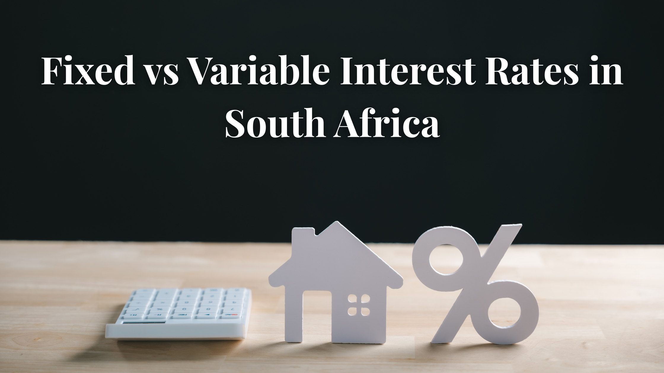 Fixed vs Variable Interest Rates in South Africa, mini calculator, house and percentage sign