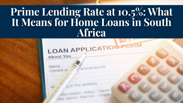 Prime Lending Rate at 10.5%: What It Means for Home Loans in South Africa