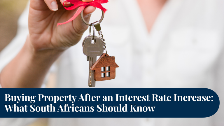 Buying Property After an Interest Rate Increase: What South Africans Should Know